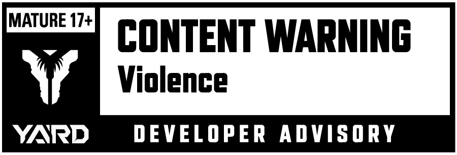 Mature 17+. Content warning: violence. YARD developer advisory.